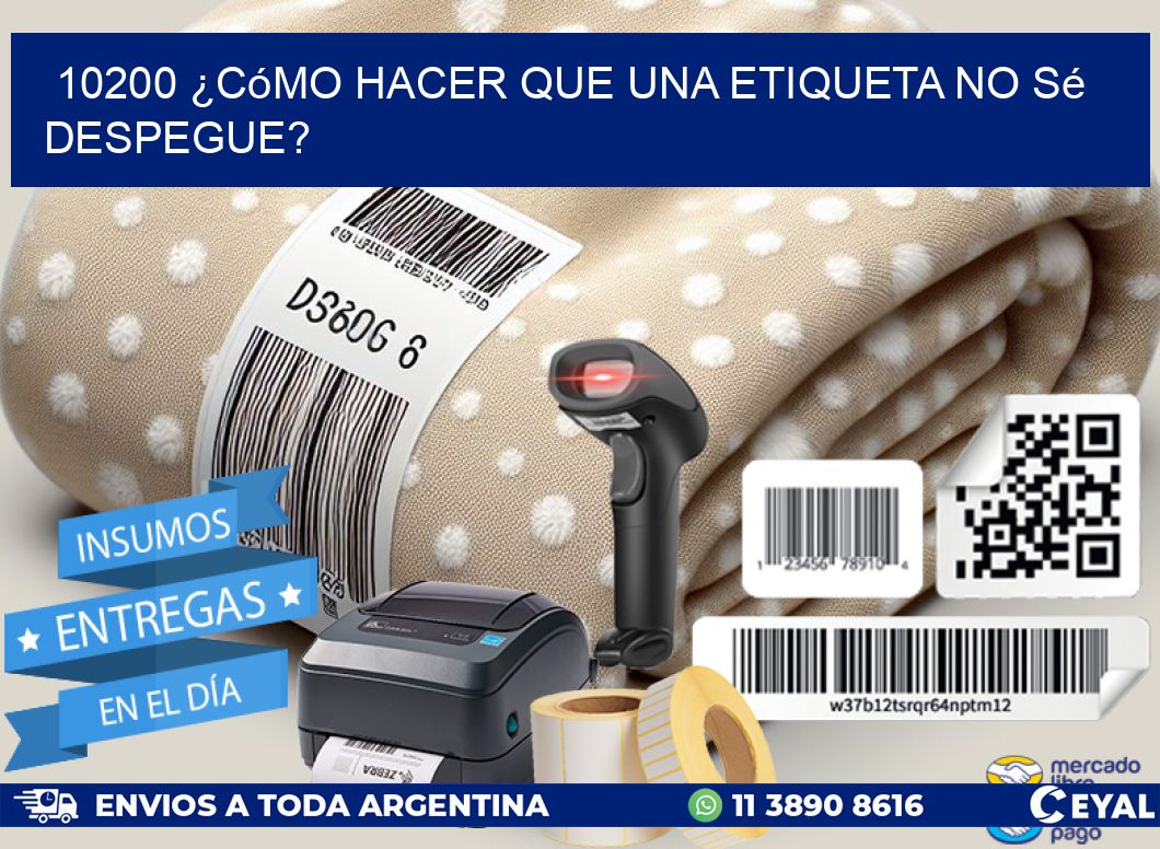 10200 ¿Cómo hacer que una etiqueta no sé despegue?