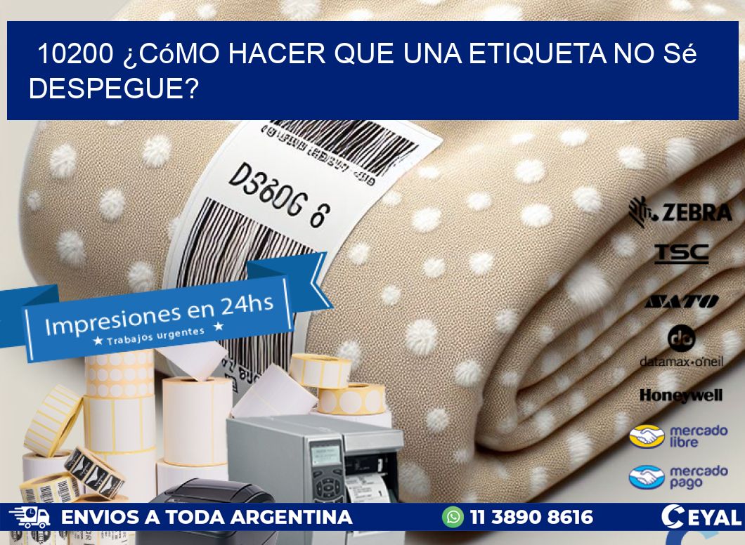 10200 ¿Cómo hacer que una etiqueta no sé despegue?