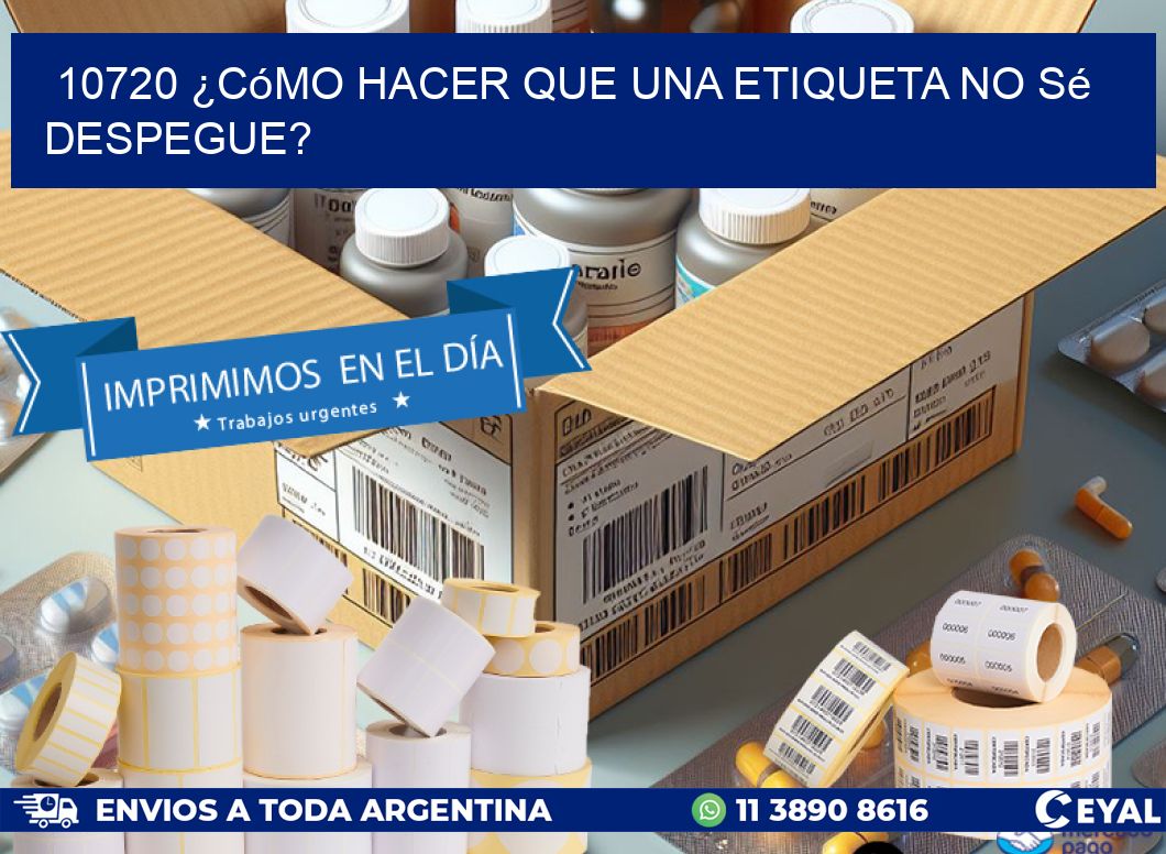 10720 ¿Cómo hacer que una etiqueta no sé despegue?