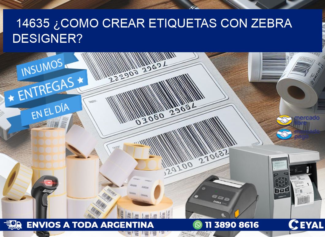 14635 ¿COMO CREAR ETIQUETAS CON ZEBRA DESIGNER?