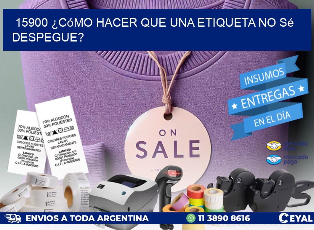 15900 ¿Cómo hacer que una etiqueta no sé despegue?