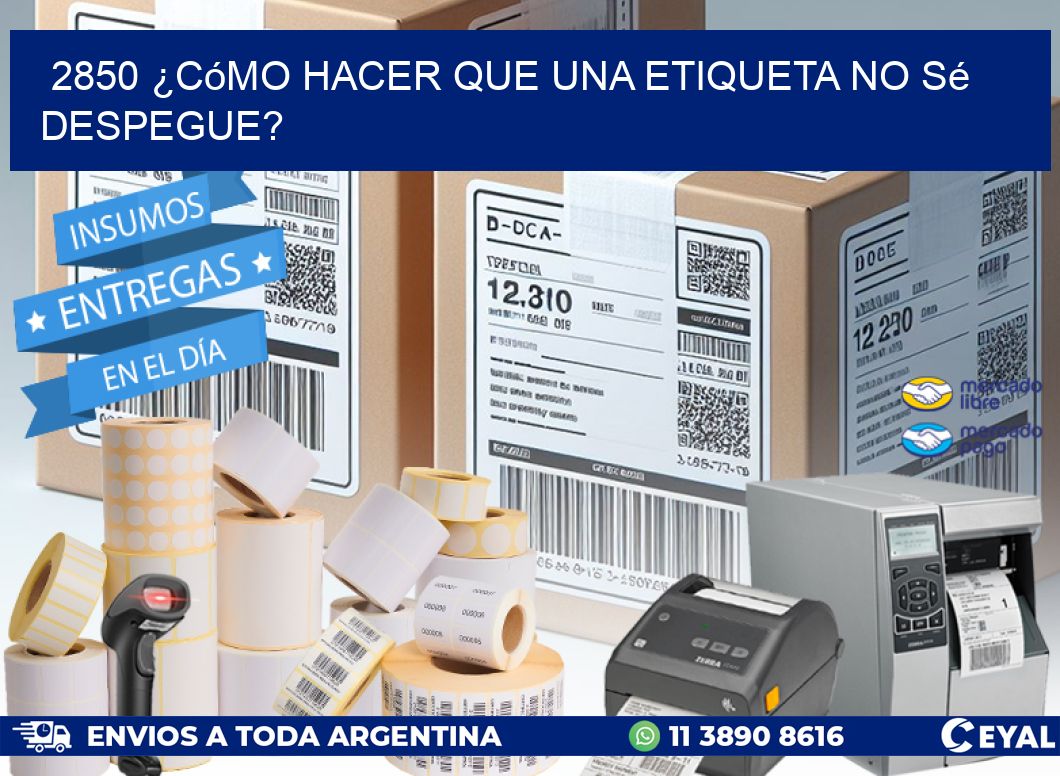 2850 ¿Cómo hacer que una etiqueta no sé despegue?