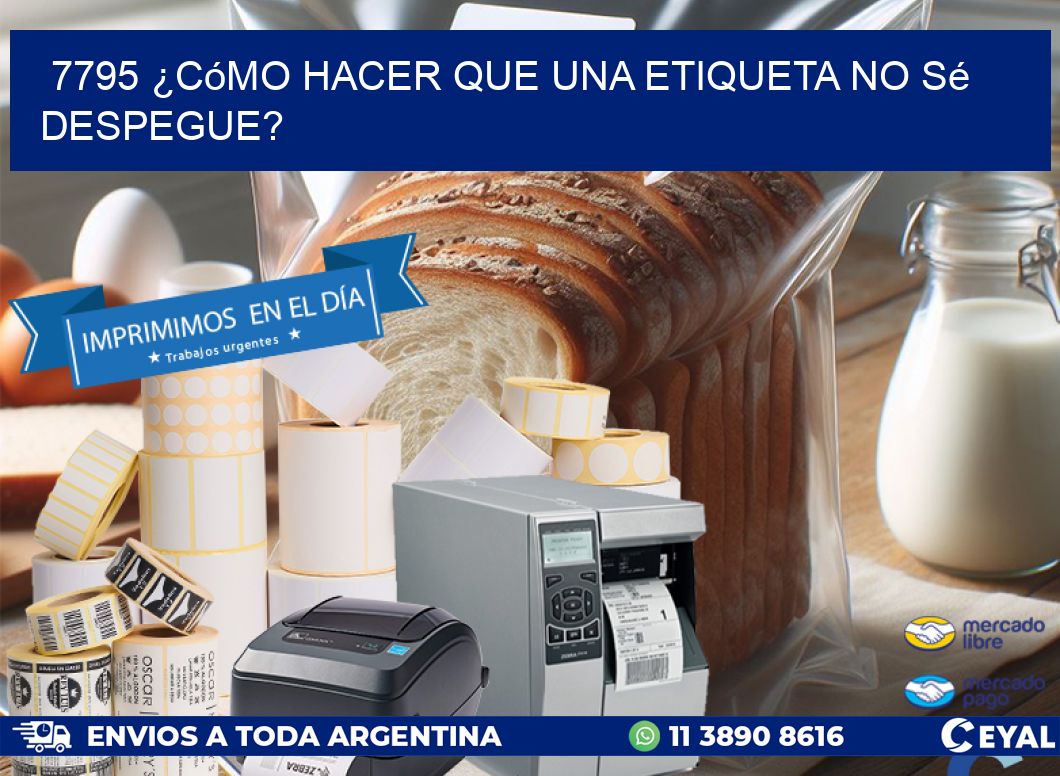 7795 ¿Cómo hacer que una etiqueta no sé despegue?