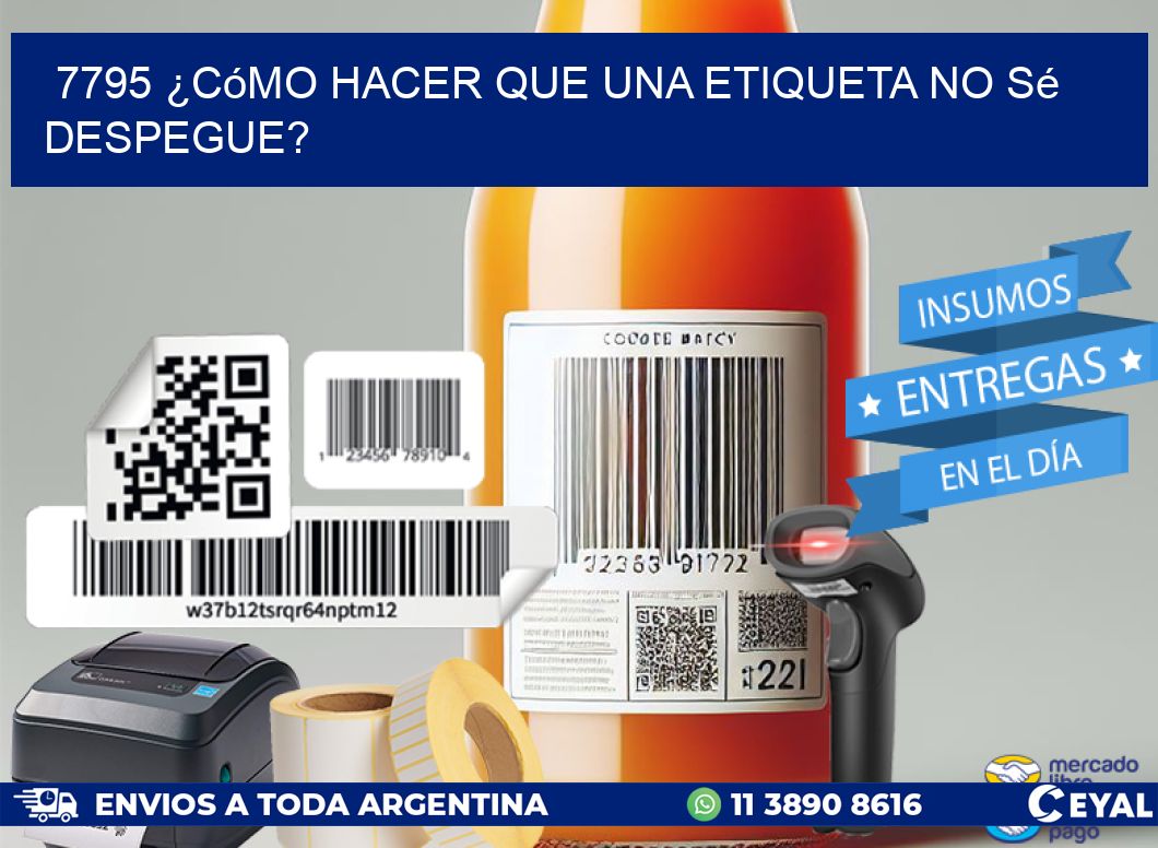 7795 ¿Cómo hacer que una etiqueta no sé despegue?