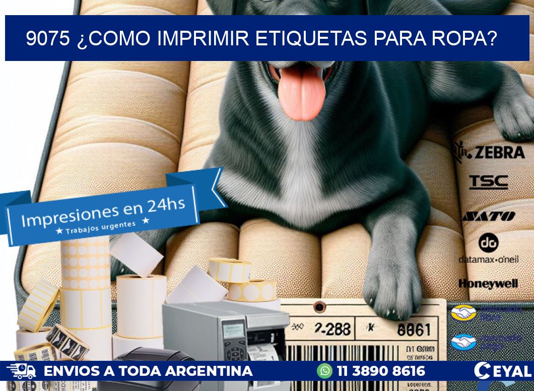 9075 ¿COMO IMPRIMIR ETIQUETAS PARA ROPA?