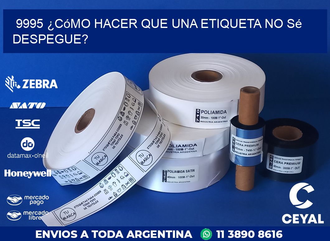 9995 ¿Cómo hacer que una etiqueta no sé despegue?