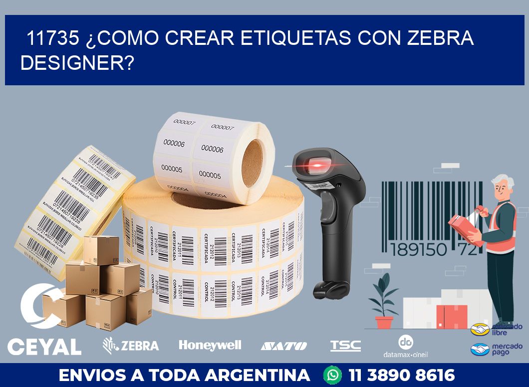 11735 ¿COMO CREAR ETIQUETAS CON ZEBRA DESIGNER?