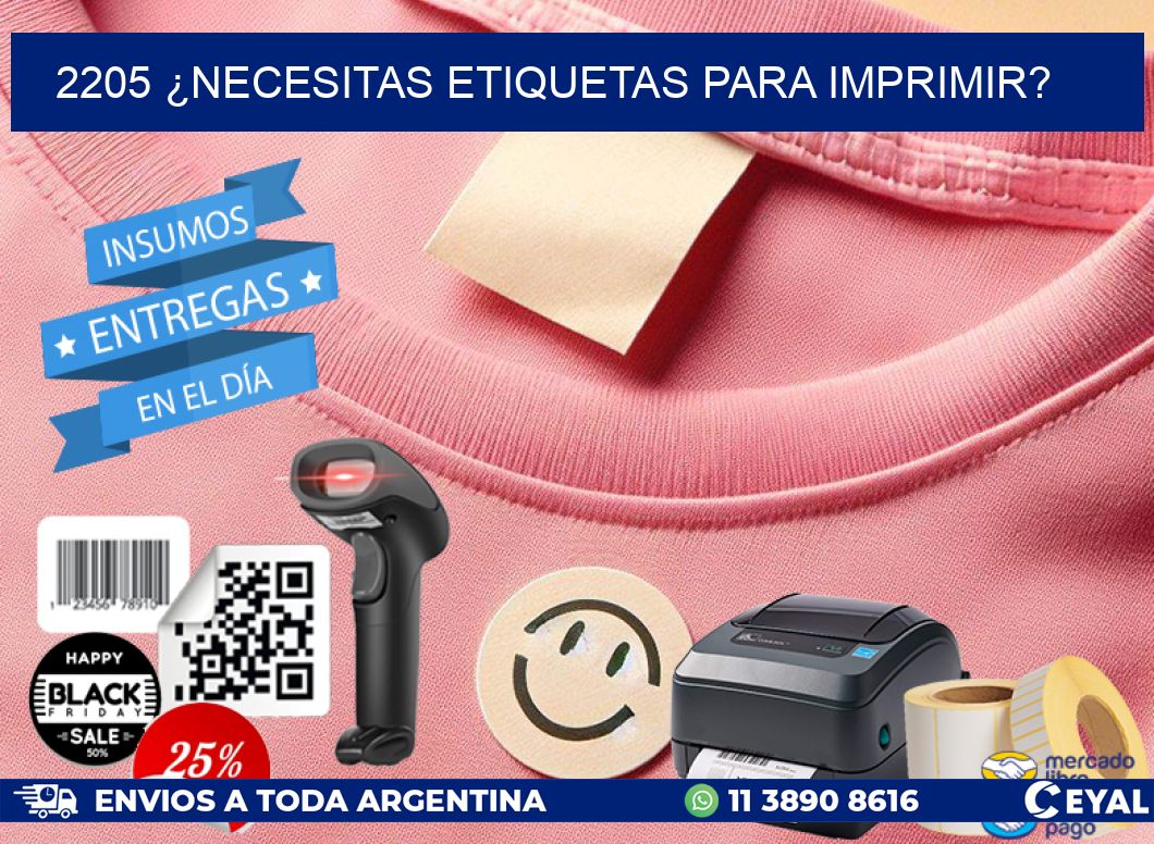 2205 ¿NECESITAS ETIQUETAS PARA IMPRIMIR?