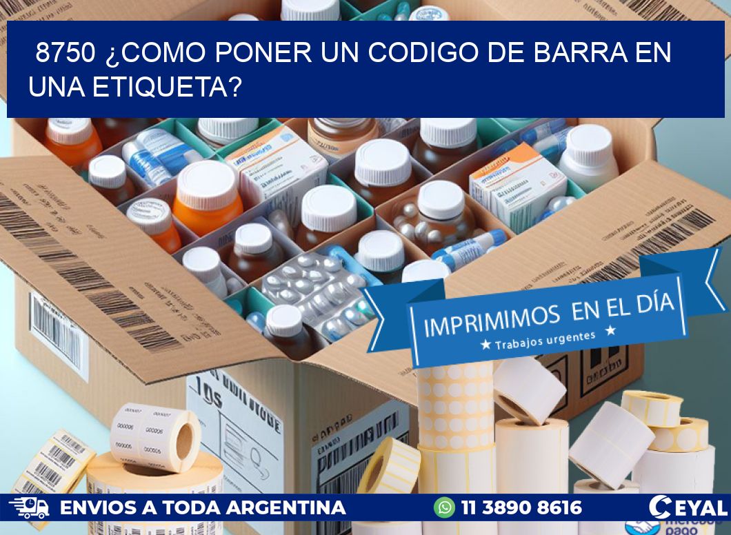 8750 ¿COMO PONER UN CODIGO DE BARRA EN  UNA ETIQUETA?