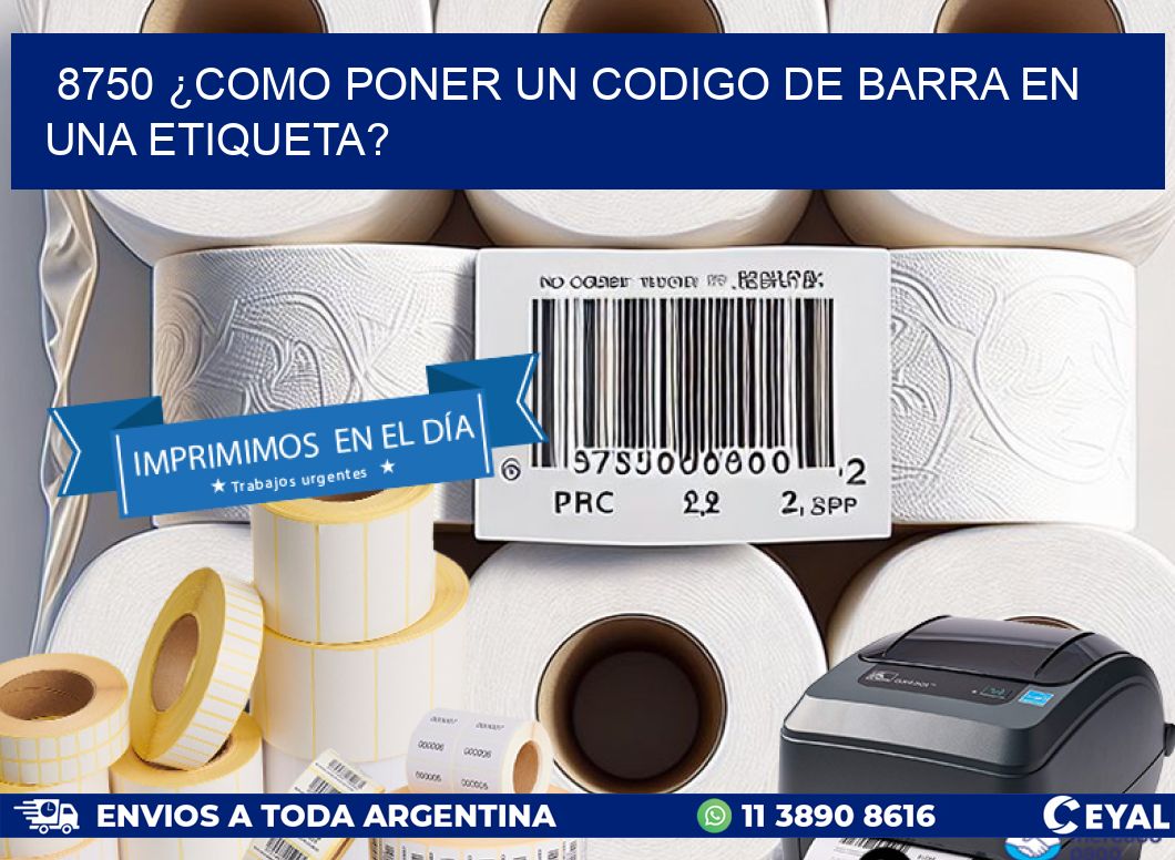 8750 ¿COMO PONER UN CODIGO DE BARRA EN  UNA ETIQUETA?