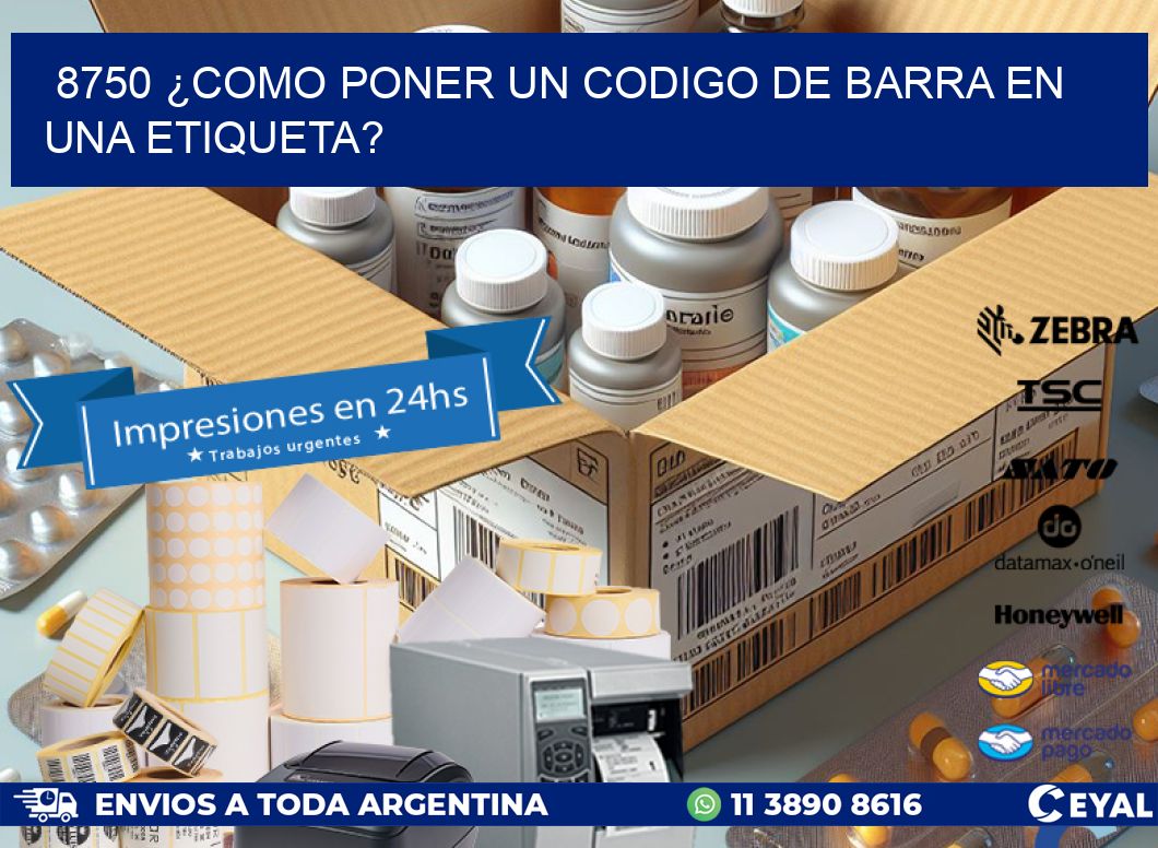 8750 ¿COMO PONER UN CODIGO DE BARRA EN  UNA ETIQUETA?