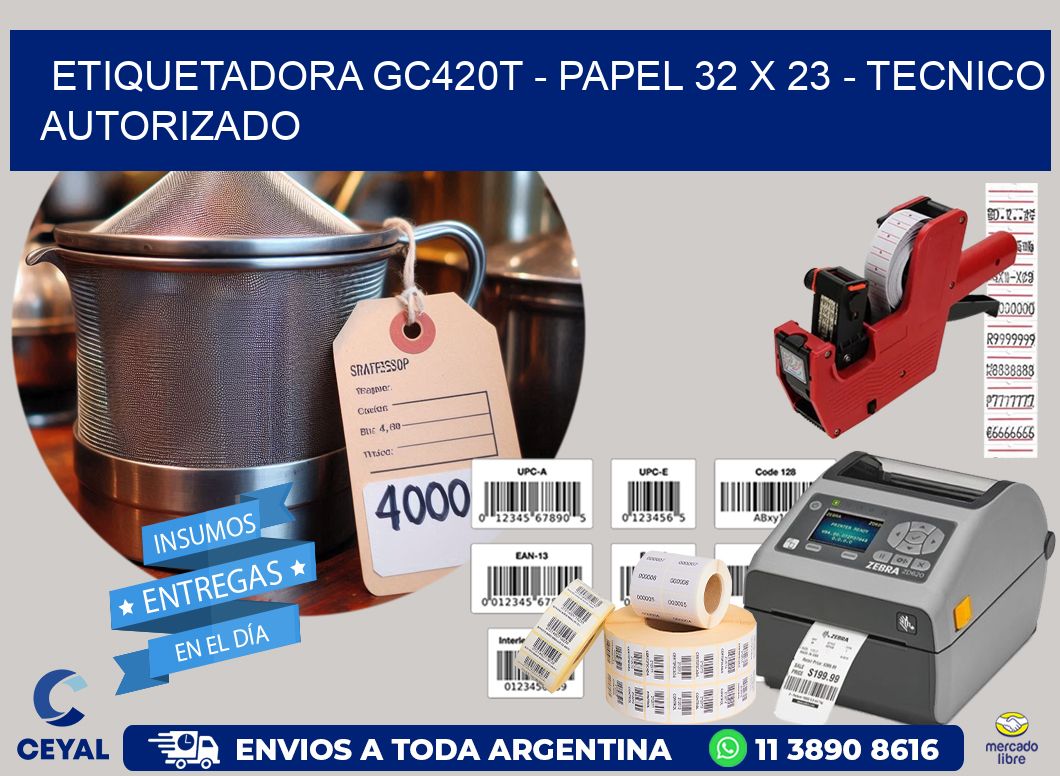 ETIQUETADORA GC420T - PAPEL 32 x 23 - TECNICO AUTORIZADO