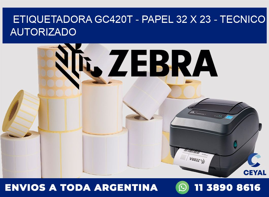 ETIQUETADORA GC420T - PAPEL 32 x 23 - TECNICO AUTORIZADO