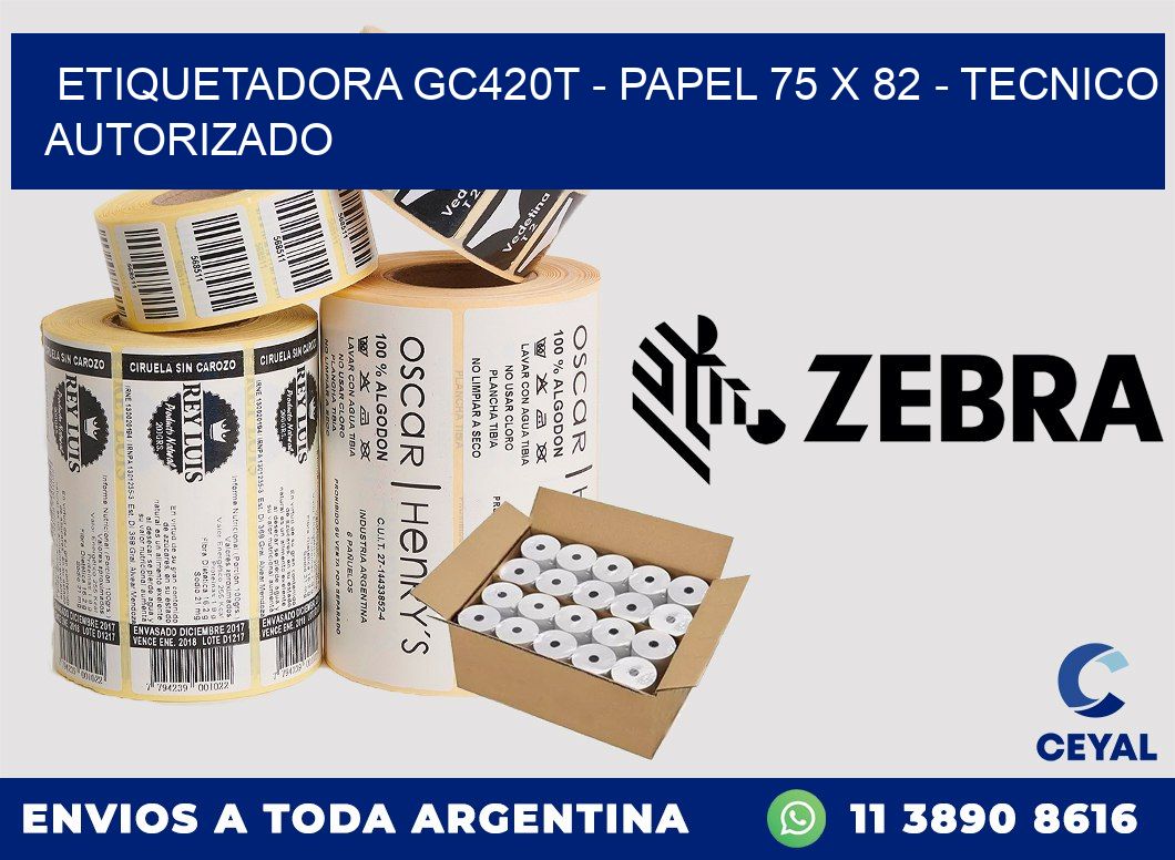ETIQUETADORA GC420T - PAPEL 75 x 82 - TECNICO AUTORIZADO