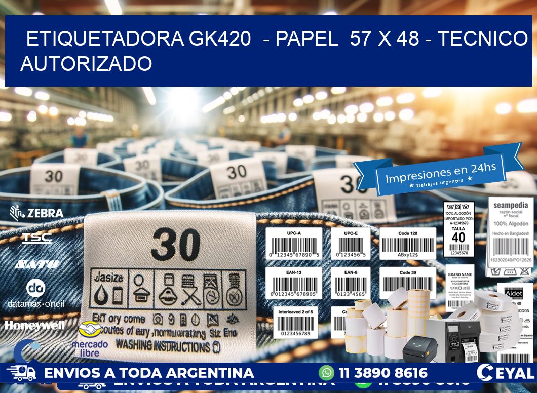 ETIQUETADORA GK420  - PAPEL  57 x 48 - TECNICO AUTORIZADO