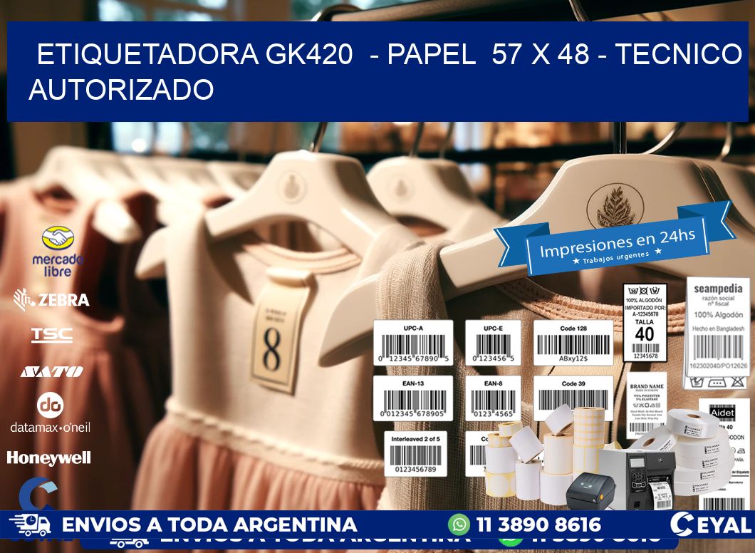 ETIQUETADORA GK420  - PAPEL  57 x 48 - TECNICO AUTORIZADO