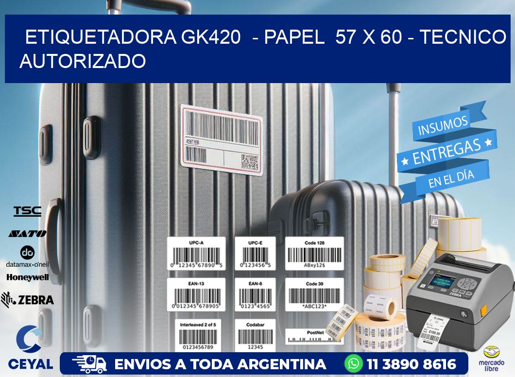ETIQUETADORA GK420  - PAPEL  57 x 60 - TECNICO AUTORIZADO