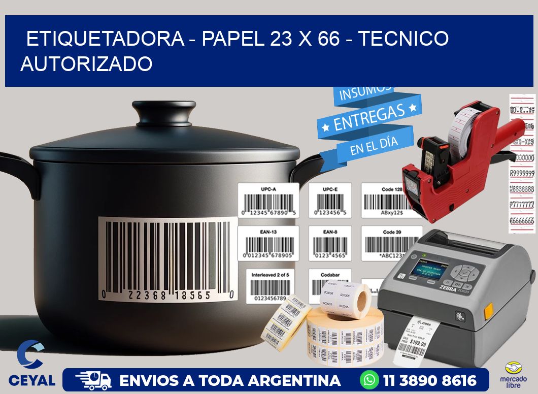 ETIQUETADORA - PAPEL 23 x 66 - TECNICO AUTORIZADO