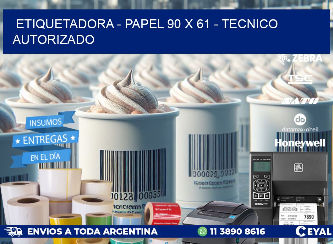 ETIQUETADORA - PAPEL 90 x 61 - TECNICO AUTORIZADO