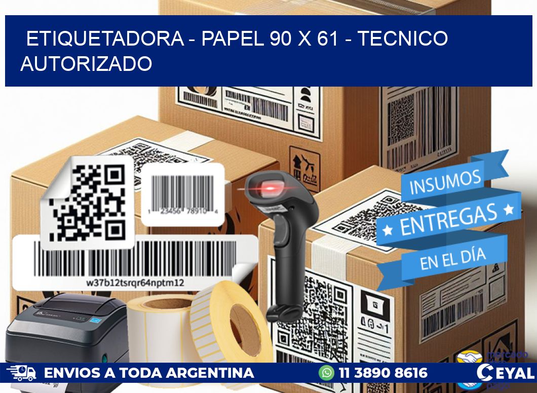 ETIQUETADORA – PAPEL 90 x 61 – TECNICO AUTORIZADO