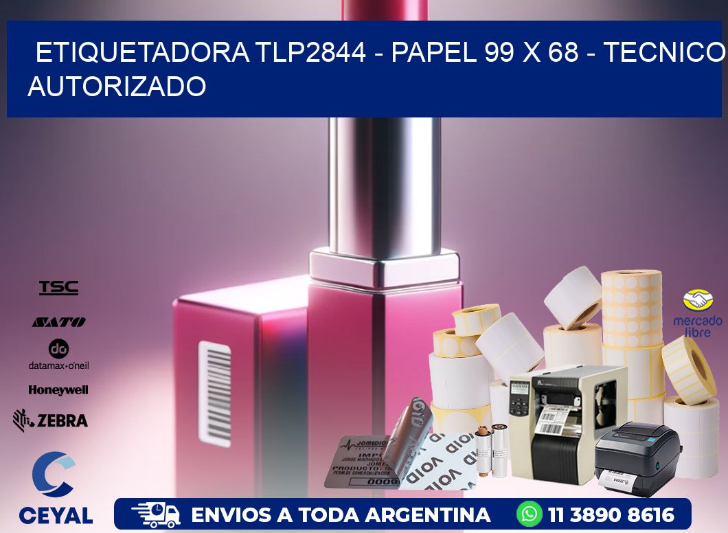 ETIQUETADORA TLP2844 - PAPEL 99 x 68 - TECNICO AUTORIZADO