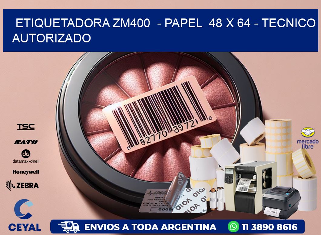 ETIQUETADORA ZM400  - PAPEL  48 x 64 - TECNICO AUTORIZADO