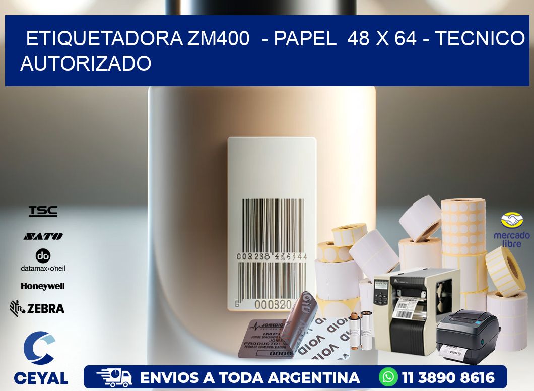 ETIQUETADORA ZM400  – PAPEL  48 x 64 – TECNICO AUTORIZADO