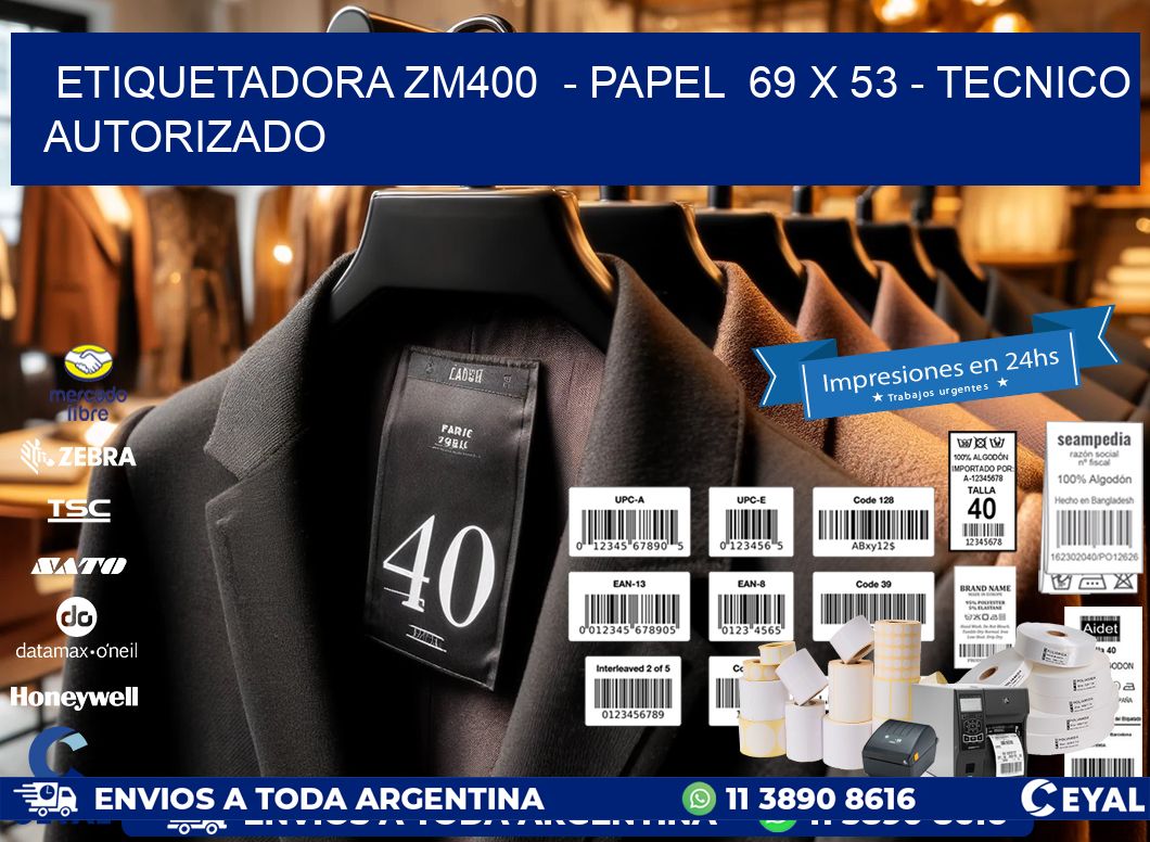 ETIQUETADORA ZM400 - PAPEL 69 x 53 - TECNICO AUTORIZADO