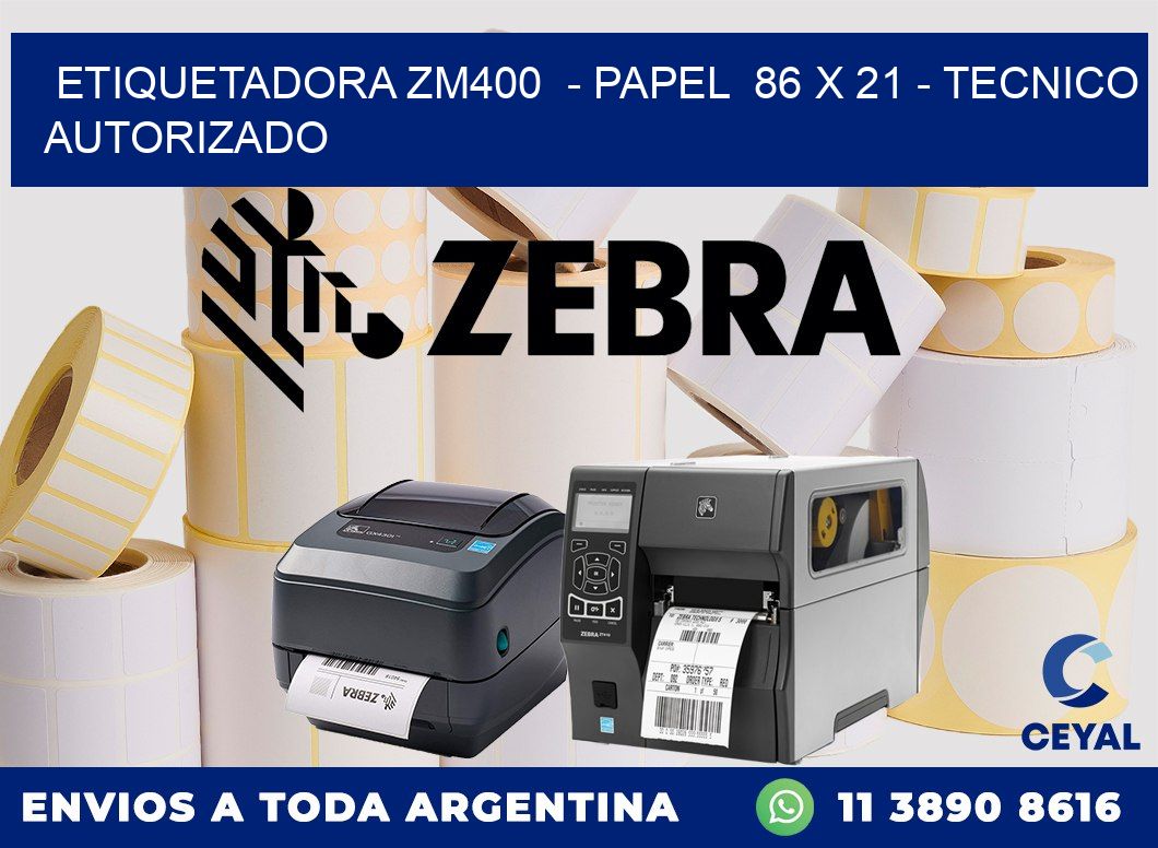 ETIQUETADORA ZM400  - PAPEL  86 x 21 - TECNICO AUTORIZADO