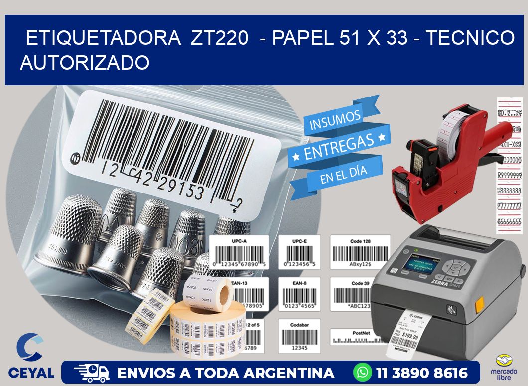 ETIQUETADORA  ZT220  - PAPEL 51 x 33 - TECNICO AUTORIZADO