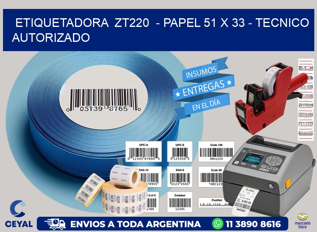 ETIQUETADORA  ZT220  – PAPEL 51 x 33 – TECNICO AUTORIZADO