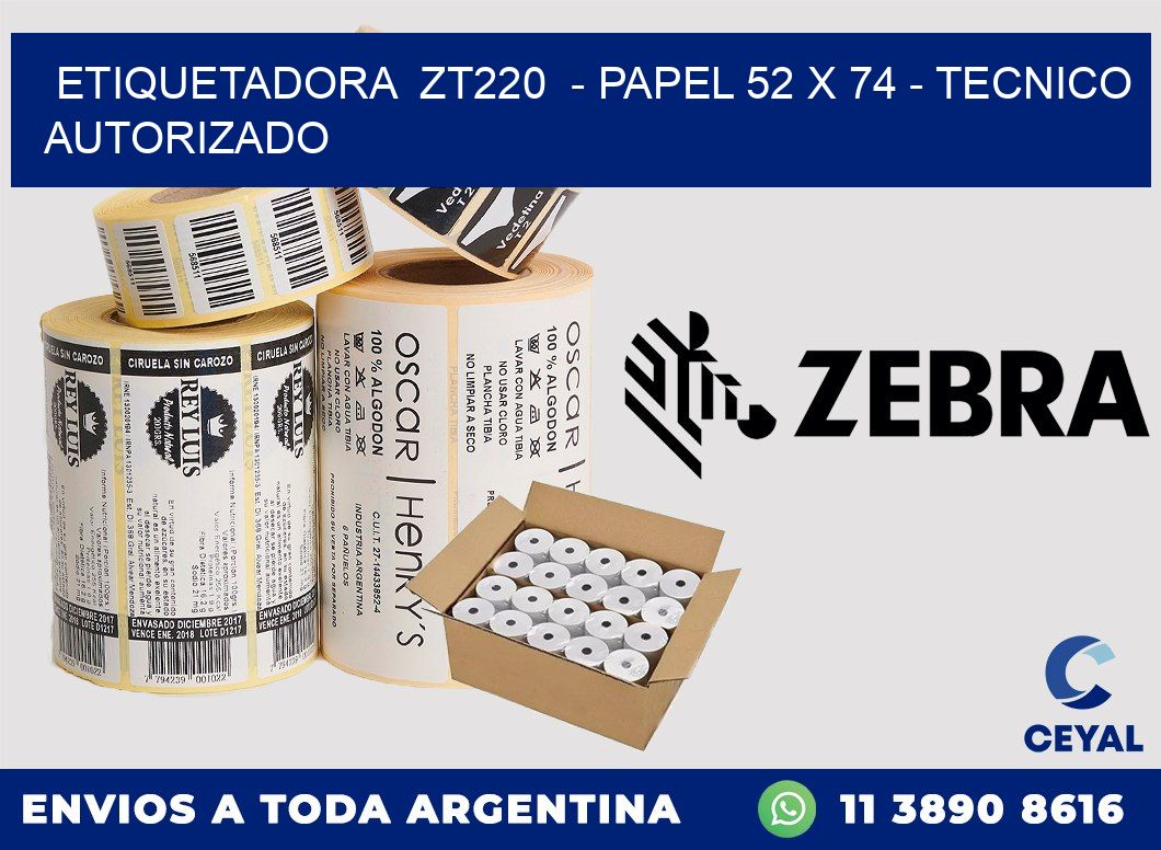 ETIQUETADORA ZT220 - PAPEL 52 x 74 - TECNICO AUTORIZADO