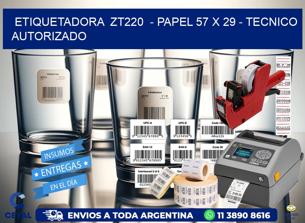 ETIQUETADORA  ZT220  – PAPEL 57 x 29 – TECNICO AUTORIZADO