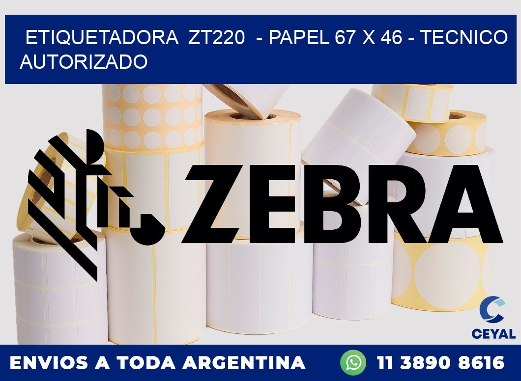 ETIQUETADORA ZT220 - PAPEL 67 x 46 - TECNICO AUTORIZADO