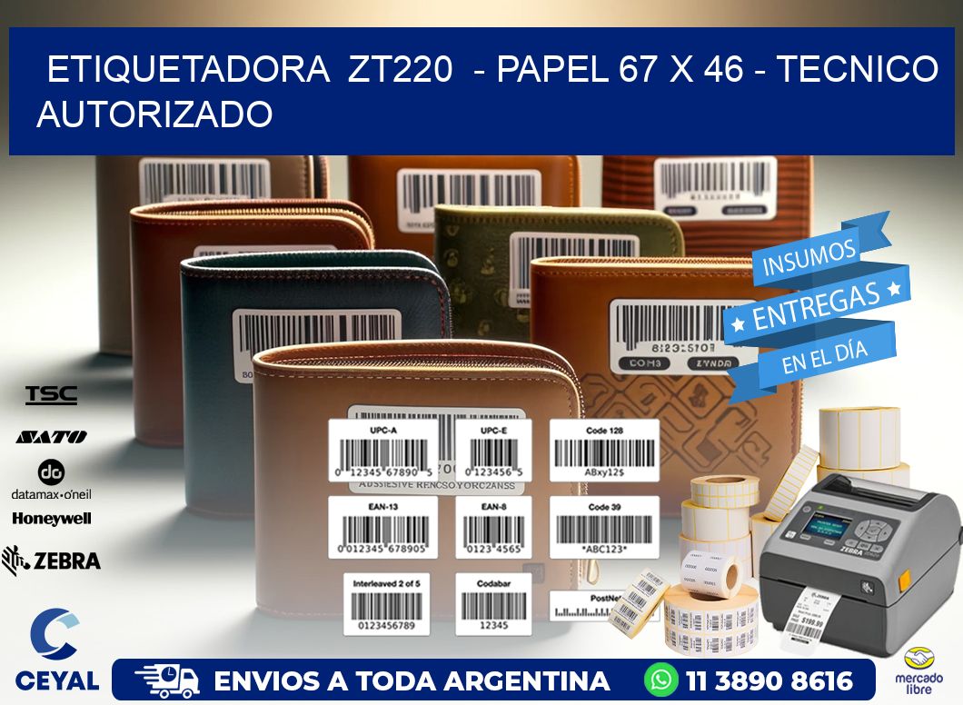 ETIQUETADORA  ZT220  – PAPEL 67 x 46 – TECNICO AUTORIZADO