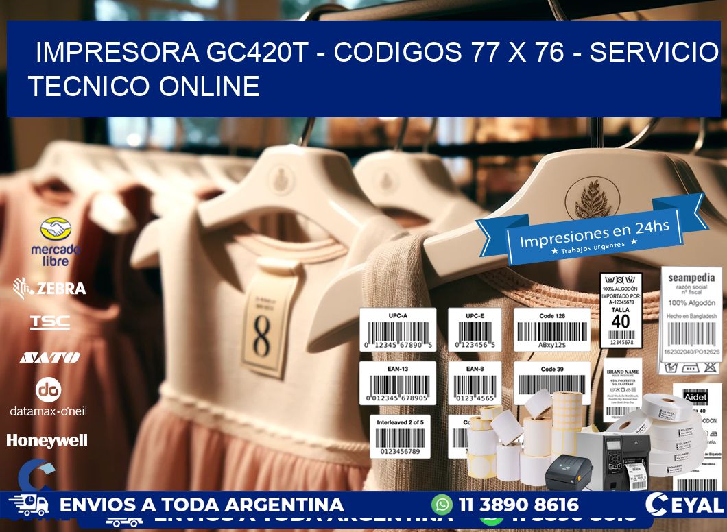 IMPRESORA GC420T - CODIGOS 77 x 76 - SERVICIO TECNICO ONLINE