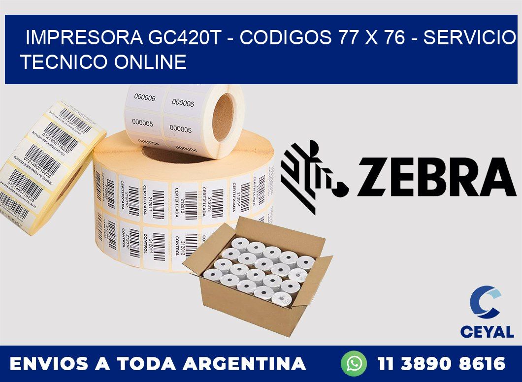 IMPRESORA GC420T - CODIGOS 77 x 76 - SERVICIO TECNICO ONLINE