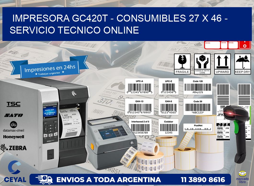IMPRESORA GC420T - CONSUMIBLES 27 x 46 - SERVICIO TECNICO ONLINE