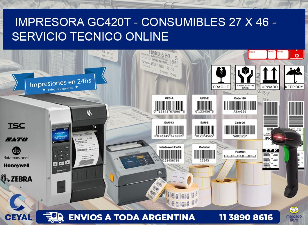 IMPRESORA GC420T - CONSUMIBLES 27 x 46 - SERVICIO TECNICO ONLINE
