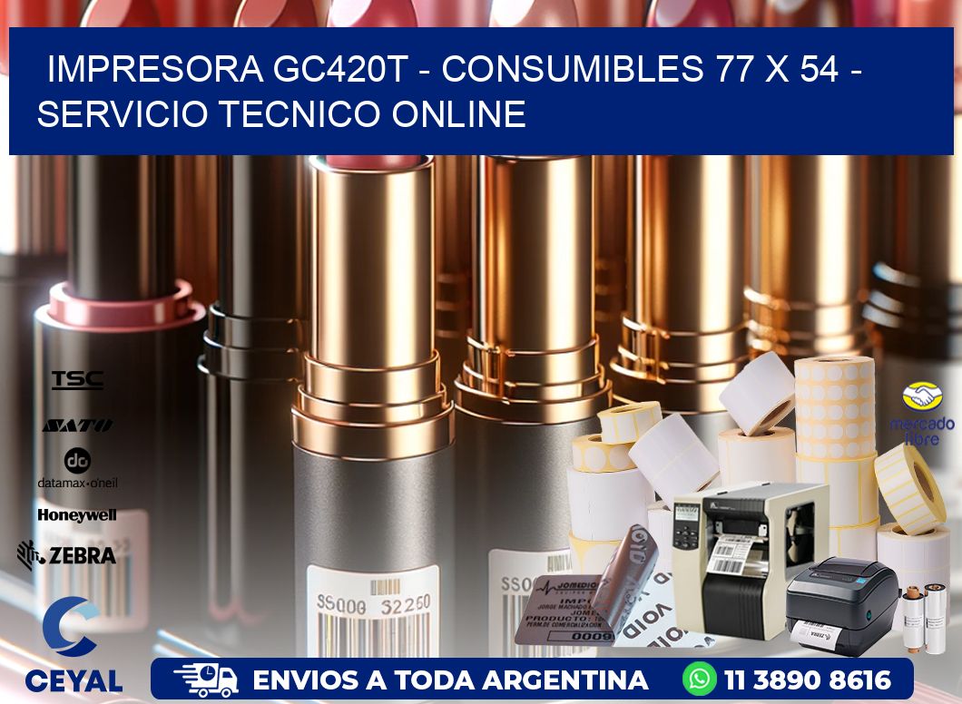 IMPRESORA GC420T - CONSUMIBLES 77 x 54 - SERVICIO TECNICO ONLINE