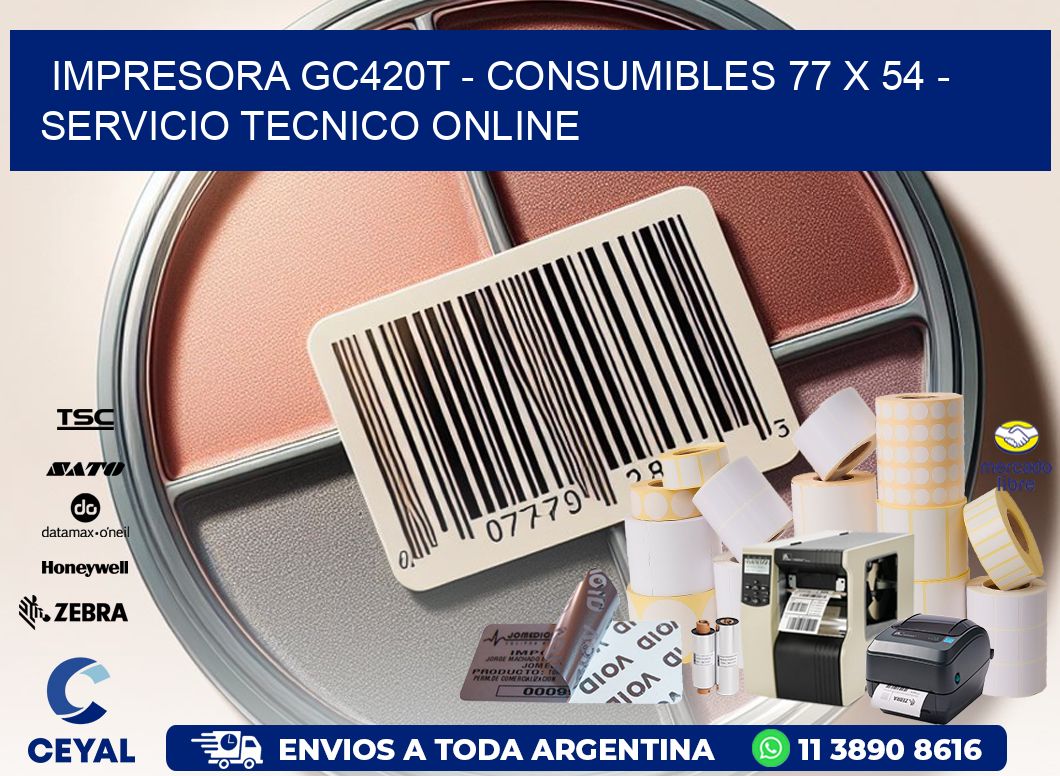 IMPRESORA GC420T – CONSUMIBLES 77 x 54 – SERVICIO TECNICO ONLINE