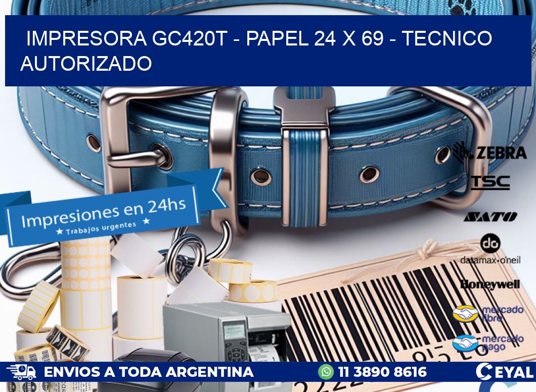 IMPRESORA GC420T - PAPEL 24 x 69 - TECNICO AUTORIZADO