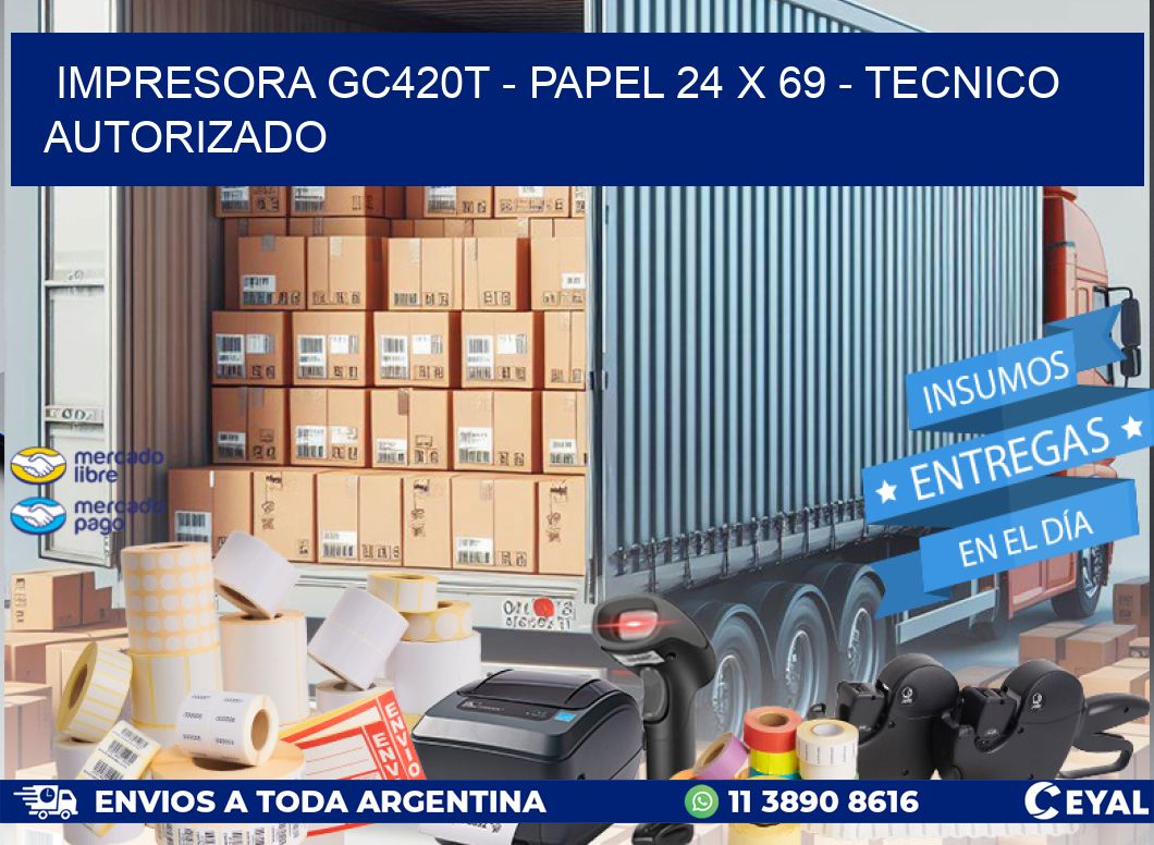 IMPRESORA GC420T - PAPEL 24 x 69 - TECNICO AUTORIZADO