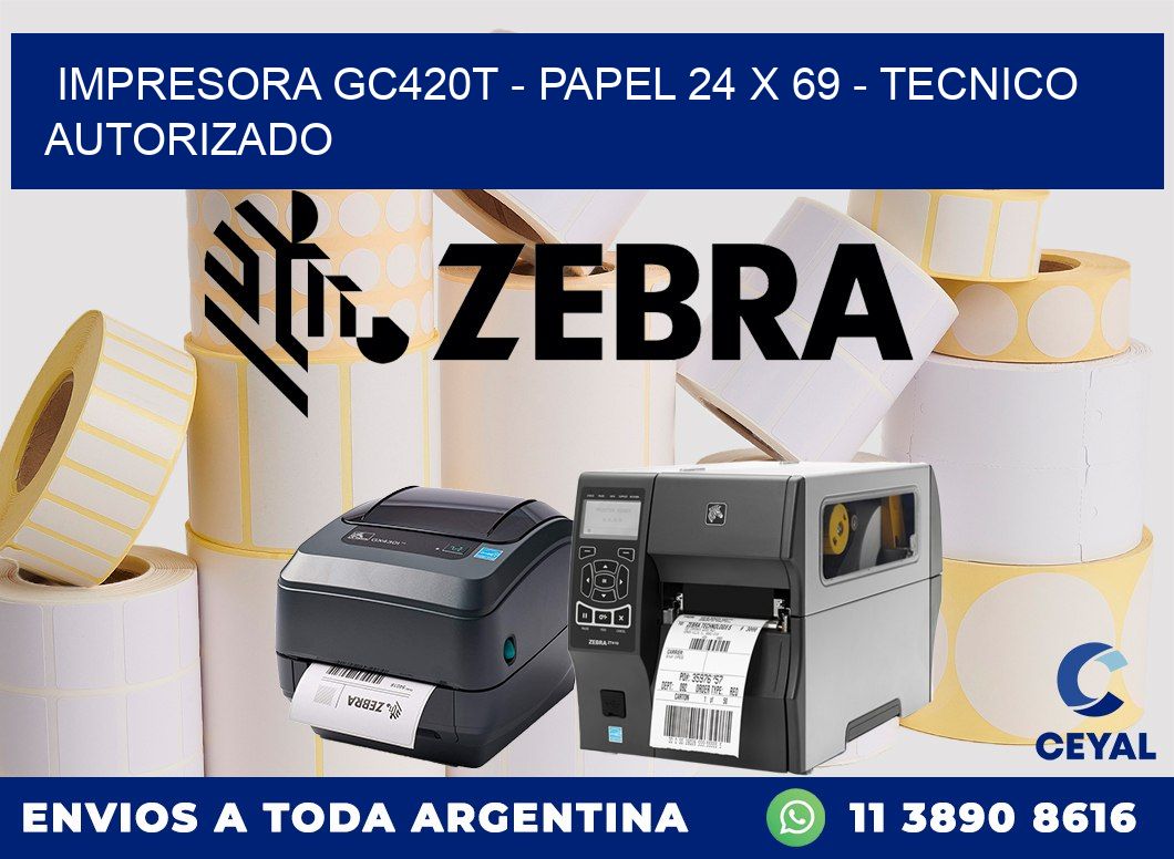 IMPRESORA GC420T - PAPEL 24 x 69 - TECNICO AUTORIZADO