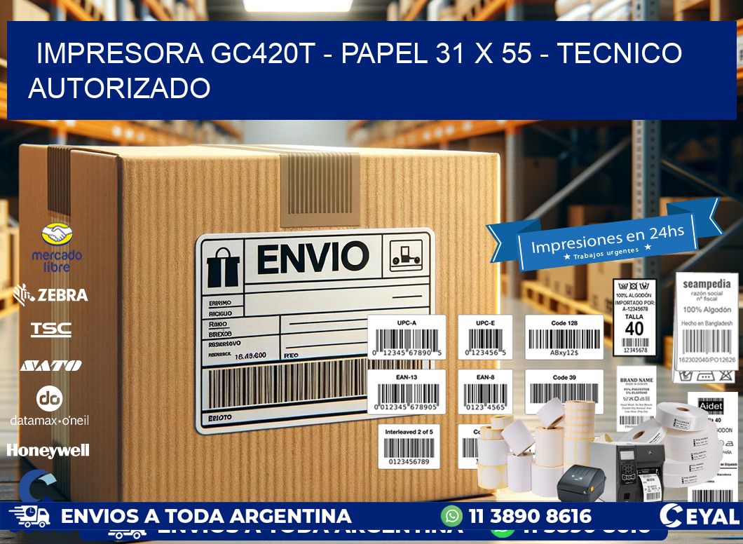 IMPRESORA GC420T - PAPEL 31 x 55 - TECNICO AUTORIZADO