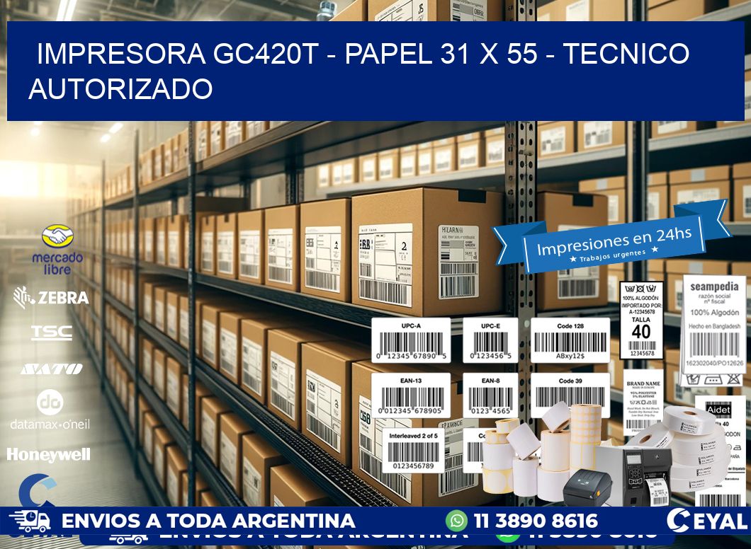 IMPRESORA GC420T - PAPEL 31 x 55 - TECNICO AUTORIZADO