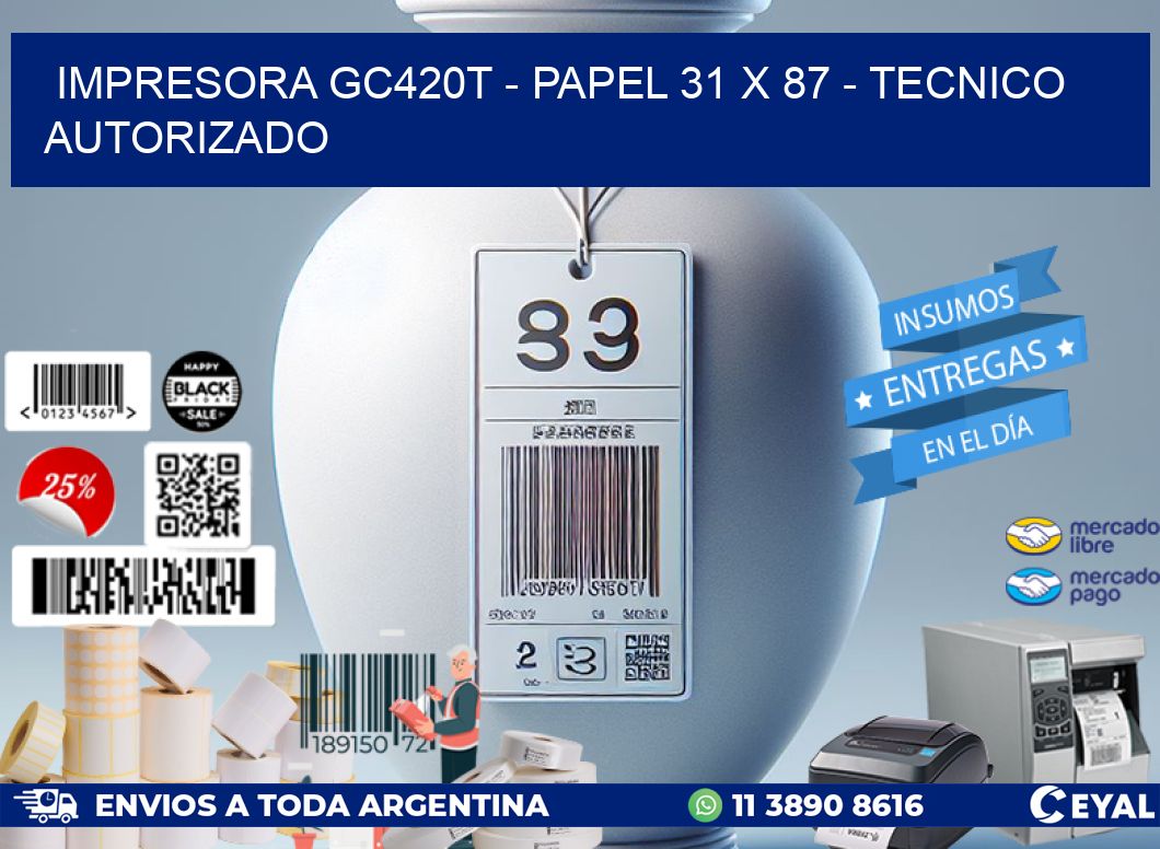 IMPRESORA GC420T - PAPEL 31 x 87 - TECNICO AUTORIZADO