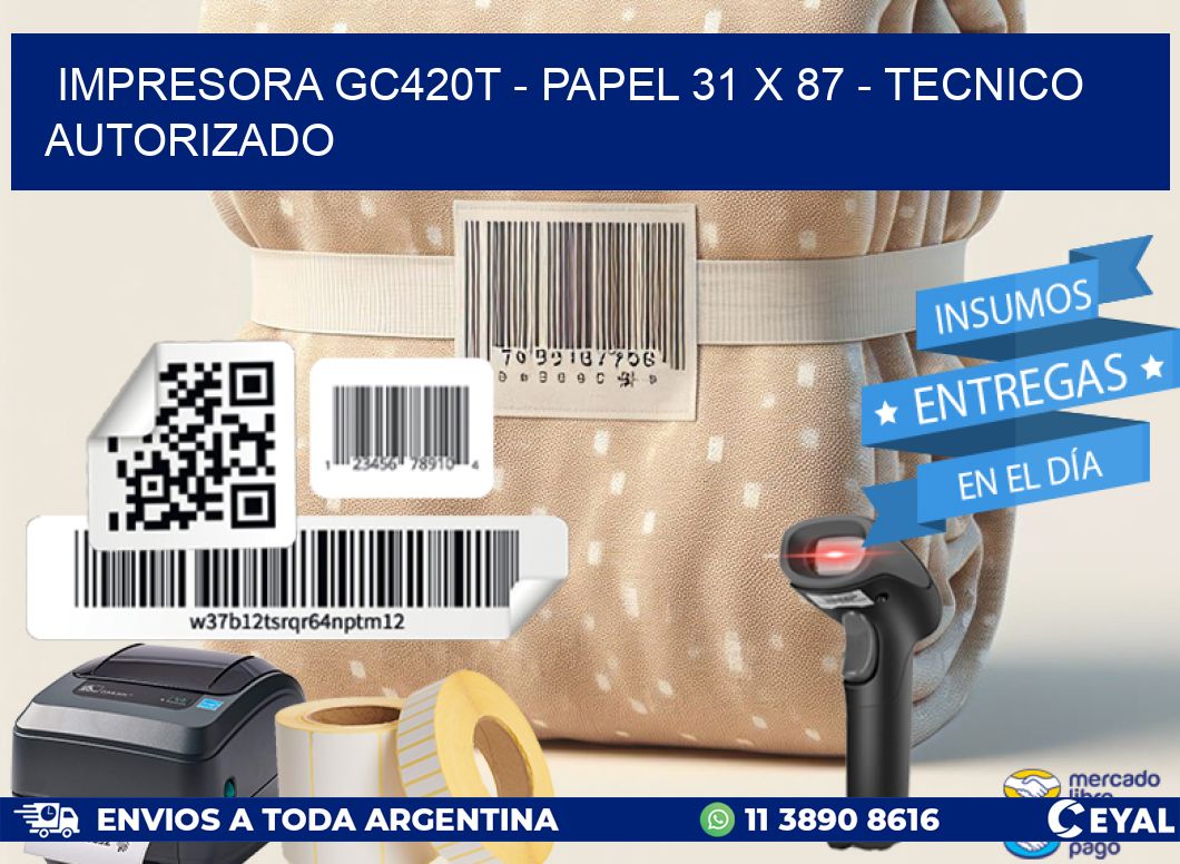 IMPRESORA GC420T – PAPEL 31 x 87 – TECNICO AUTORIZADO