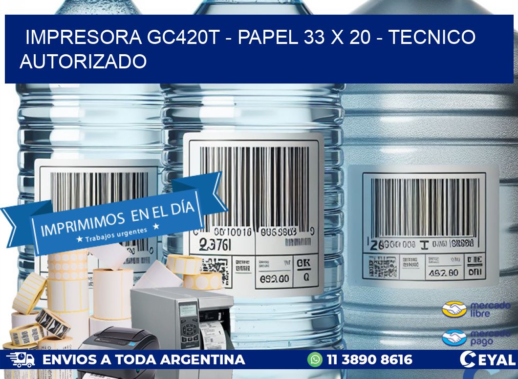 IMPRESORA GC420T - PAPEL 33 x 20 - TECNICO AUTORIZADO