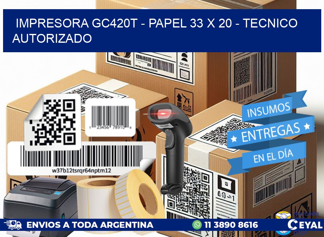 IMPRESORA GC420T - PAPEL 33 x 20 - TECNICO AUTORIZADO
